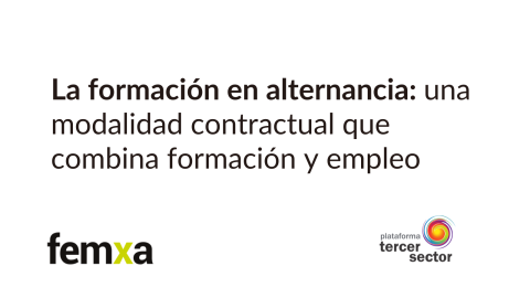 En la imagen aparece este texto: La formación en alternancia: una modalidad contractual que combina formación y empleo y los logos de Femxa y Plataforma del Tercer Sector