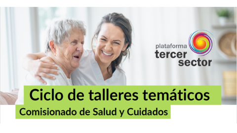 Texto: Ciclo de talleres temáticos. Comisionado de salud y cuidados. Imagen de dos señoras sonriendo